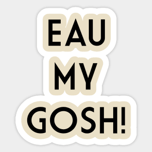 Eau My Gosh Fragrance Pun Sticker